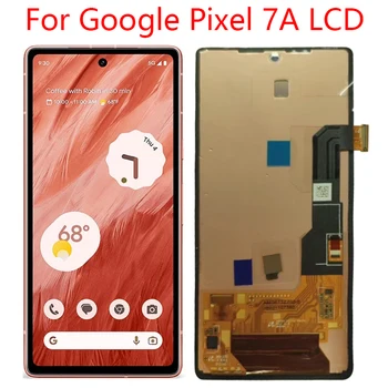 Для Google Pixel 7a LCD GWKK3, GHL1X, G0DZQ, G82U8 Замена Дигитайзера Сенсорного экрана для Google Pixel 7a LCD